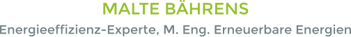 MALTE BÄHRENS Energieeffizienz-Experte, M. Eng. Erneuerbare Energien
